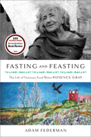 Fasting and Feasting: The Life of Visionary Food Writer Patience Gray 160358823X Book Cover