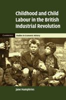 Childhood and Child Labour in the British Industrial Revolution 0521248965 Book Cover