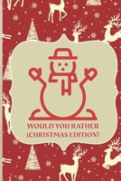 Would You Rather (Christmas Edition): Challenging | Silly | Funny | For Couples, Friends, and Family Gatherings 1673659861 Book Cover