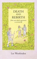 Death and Rebirth: From Near-Death Experiences to Eternal Life 1791948642 Book Cover