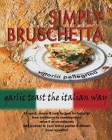 Simply Bruschetta : Garlic Toast the Italian Way 0945045069 Book Cover