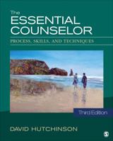 The Essential Counselor: Process, Skills, and Techniques 1452205043 Book Cover