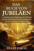 DAS BUCH VON JUBILÄEN: Ursprünge der Schöpfung, der Wächter und des göttlichen Gesetzes aufgedeckt – Verlorene Genesis-Texte erklärt (German Edition) B0FN18R6MN Book Cover