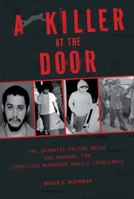 A Killer at the Door: The Dramatic Prison Break and Manhunt for Convicted Murderer Danilo Cavalcante 0764368788 Book Cover