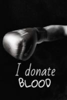 I DONATE BLOOD: I DONATE BLOOD Funny white elephant gift for the BOXER lover journal/notebook/diary 1691827959 Book Cover