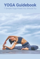 YOGA Guidebook: 7 Simple Yoga Poses You Should Try B09S66PB3X Book Cover