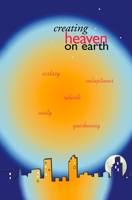 Creating Heaven on Earth 0917828097 Book Cover