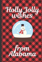 Holly Jolly Wishes From Alabama: Season Greetings From Alabama Holidays Merry Christmas Snow Globe Gift December 25th Happy Holidays North Pole Wonderment 1691387584 Book Cover