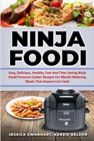 Ninja Foodi Easy, Delicious, Healthy, Fast and Time Saving Ninja Foodi Pressure Cooker Recipes for Mouth - Watering Meals That Anyone Can Cook 1801448493 Book Cover