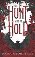 To Hunt and To Hold: A Dragon Soul Press Anthology B0CJL6LBKS Book Cover