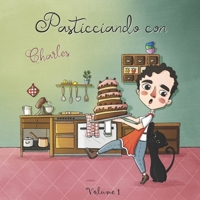Pasticciando con Charles (Volume 1): La vita è un pasticcio... e non è mai stata così dolce! (Italian Edition) B08L44SJCK Book Cover