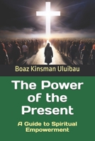 The Power of the Present: A Guide to Spiritual Empowerment B0F88X5ZS9 Book Cover