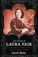 The Trials of Laura Fair: Sex, Murder, and Insanity in the Victorian West 1469626462 Book Cover