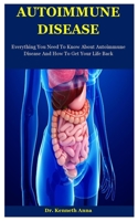 Autoimmune Disease: Everything You Need To Know About Autoimmune Disease And How To Get Your Life Back B08J5BD648 Book Cover