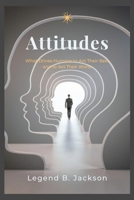 Attitudes: What Drives Humans to Act Their Best and to Act Their Worst B0C7S5QVDN Book Cover