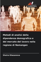 Metodi di analisi della dipendenza demografica e del mercato del lavoro nella regione di Namangan (Italian Edition) 6630233301 Book Cover