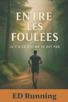 Entre Les Foulées: Il Y A Ce Qui Ne Se Dit Pas (French Edition) B0FD3GLCRH Book Cover