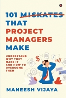 101 Mistakes That Project Managers Make: Understand Why They Make It And How To Overcome Them B0CN925D3Z Book Cover