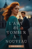 L’Art de Tomber à Nouveau: Une romance interdite de seconde chance (French Edition) B0FPMGXLZJ Book Cover