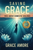 Saving Grace Rise Above Domestic Violence 1764267125 Book Cover