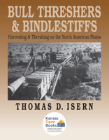 Bull Threshers and Bindlestiffs: Harvesting and Threshing on the North American Plains 0700604685 Book Cover