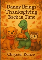 Danny Brings Thanksgiving Back in Time (Chuckles & Louie Adventures) B0FRLZYWPD Book Cover