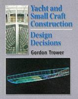 Yacht and Small Craft Construction: Design Decisions, 2nd Ed 1861261187 Book Cover