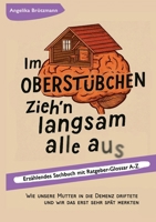 Im Oberstübchen zieh'n langsam alle aus: Wie unsere Mutter in die Demenz driftete und wir das erst sehr spät merkten (German Edition) 3695127112 Book Cover
