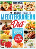 The Hassle-Free Guide to Start the Mediterranean Diet: The Beginner's Guide to Embrace Healthy Living with a 30-Day Meal Plan for Rapid Weight Loss 1803617667 Book Cover