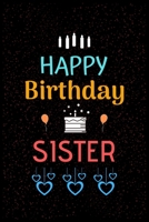 HAPPY Birthday SISTER: Happy Birthday Sister Notebook & Sketchbook Journal for dear sister, 100 Pages, 6x9 Unique Birthday Diary, ... Birthday Gift. 1710118091 Book Cover