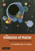 The Evolution of Matter: From the Big Bang to the Present Day 052116964X Book Cover