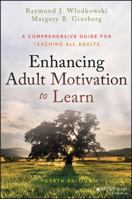 Enhancing Adult Motivation to Learn: A Comprehensive Guide for Teaching All Adults (Jossey Bass Higher and Adult Education Series) 0787903604 Book Cover