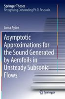 Asymptotic Approximations for the Sound Generated by Aerofoils in Unsteady Subsonic Flows 3319199587 Book Cover
