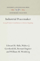 Industrial Peacemaker: George W. Taylor's Contribution to Collective Bargaining 0812277724 Book Cover