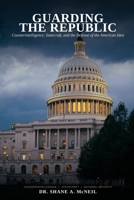 Guarding the Republic: Counterintelligence, Statecraft, and the Defense of the American Idea B0HCX2YNJD Book Cover
