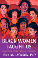 Black Women Taught Us: An Intimate History of Black Feminism 0593243331 Book Cover