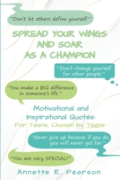 Spread Your Wings and Soar As A Champion: Motivational and Inspirational Quotes For Teens, Chosen By Teens 1915327164 Book Cover