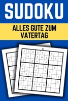 Alles Gute Zum Vatertag Sudoku: Sudoku Buch Zum Verschenken Für Den Papa Zum Vatertag B094T6QY6T Book Cover