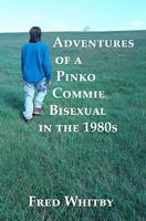 Adventures of a Pinko Commie Bisexual in the 1980s 1448638720 Book Cover