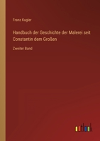 Handbuch der Geschichte der Malerei seit Constantin dem Groen: Zweiter Band 3368299581 Book Cover