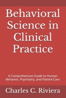 Behavioral Science in Clinical Practice: A Comprehensive Guide to Human Behavior, Psychiatry, and Patient Care B0FRT4HSRF Book Cover