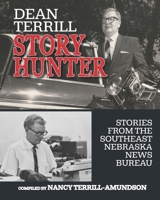 Dean Terrill Story Hunter: Stories from the Southeast Nebraska News Bureau B0C87HHRMV Book Cover