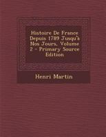 Histoire de France Depuis 1789 Jusqu'a Nos Jours. Tome 2 127972630X Book Cover