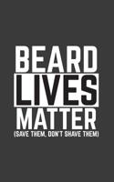 Beard Lives Matter: Beard Lives Matter Notebook - Save Them, Don't Shave Them! Funny And Nerdy Comical Doodle Diary Book Geek Humor For Hairy People Love Beards Or Are Against Shaving Facial Hair - Ce 1099030285 Book Cover