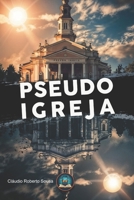 A Pseudo Igreja: Libertando-se da religião e encontrando a Cristo (Portuguese Edition) B0DJL48RKY Book Cover