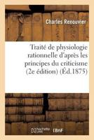 Traité de physiologie rationnelle d'après les principes du criticisme: essais de critique générale (Philosophie) 2013380623 Book Cover