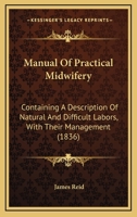 Manual Of Practical Midwifery: Containing A Description Of Natural And Difficult Labors, With Their Management 1165679256 Book Cover