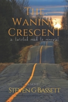 The Waning Crescent: a twisted road to renewal 0578524651 Book Cover