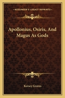 Apollonius, Osiris, And Magus As Gods 1425300480 Book Cover