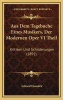 Aus Dem Tagebuche Eines Musikers, Der Modernen Oper VI Theil: Kritiken Und Schilderungen (1892) 1160716927 Book Cover